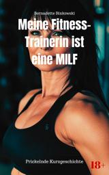 Icon image Meine Fitness-Trainerin ist eine MILF: Prickelnde Kurzgeschichte