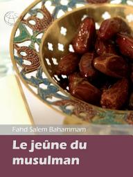 Icon image Le jeûne dans l’Islam (illustration): Eclaircissement et définition des piliers du jeûne et de son importance dans la vie du musulman