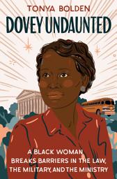 Icon image Dovey Undaunted: A Black Woman Breaks Barriers in the Law, the Military, and the Ministry