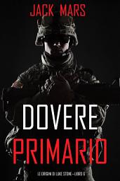 Icon image Dovere Primario: Le Origini di Luke Stone—Libro #6 (un Action Thriller)