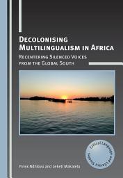 Icon image Decolonising Multilingualism in Africa: Recentering Silenced Voices from the Global South