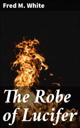Icon image The Robe of Lucifer: A Gothic Tale of Deception and Darkness in the Victorian Era