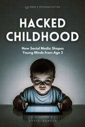 Icon image HACKED CHILDHOOD: HOW SOCIAL MEDIA SHAPES YOUNG MINDS FROM AGE 3