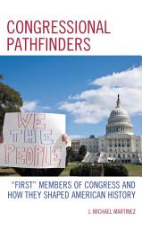 Icon image Congressional Pathfinders: "First" Members of Congress and How They Shaped American History