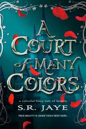 Icon image A Court of Many Colors: A Colorful Fairy Tale of Beauty
