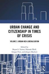 Icon image Urban Change and Citizenship in Times of Crisis: Volume 2: Urban Neo-liberalisation