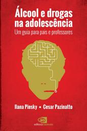 Icon image Álcool e Drogas na Adolescência: um guia para pais e professores