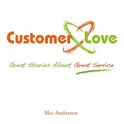 Icon image Customer Love: Great Stories About Great Service
