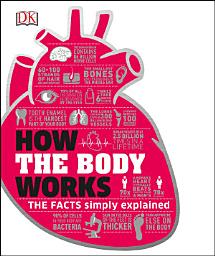 Icon image How the Body Works: The Facts Simply Explained