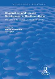 Icon image Regionalism and Uneven Development in Southern Africa: The Case of the Maputo Development Corridor