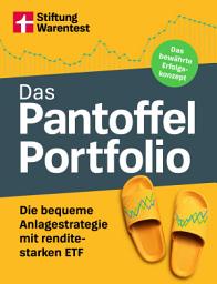 Icon image Das Pantoffel-Portfolio - Praktische Tipps fürs clevere Geldanlegen: Die bequeme Anlagestrategie mit renditestarken ETF | Das bewährte Erfolgskonzept