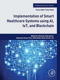 Icon image Implementation of Smart Healthcare Systems using AI, IoT, and Blockchain
