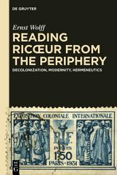Icon image Reading Ricœur from the Periphery: Decolonization, Modernity, Hermeneutics