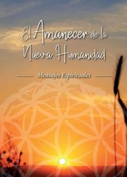 Icon image EL AMANECER DE LA NUEVA HUMANIDAD: Mensajes Espirituales