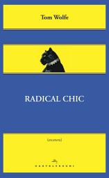 Icon image Radical chic: Il fascino irresistibile dei rivoluzionari da salotto