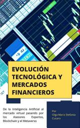 Icon image Evolución Tecnológica y Mercados Financieros: de la Inteligencia Artificial al mercado virtual pasando por los Asesores Expertos, Blockchain y el Metaverso