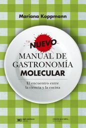 Icon image Nuevo manual de gastronomía molecular: El encuentro entre la ciencia y la cocina