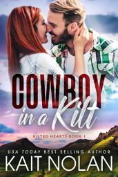 Icon image Cowboy in a Kilt: A Fish Out of Water, Marriage of Convenience, Small Town Romance