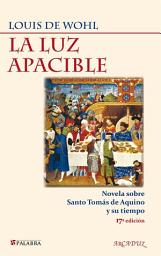Icon image La luz apacible: Novela sobre Santo Tomás de Aquino y su tiempo