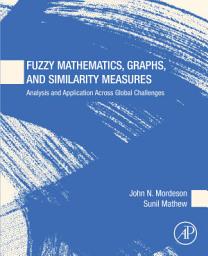 Icon image Fuzzy Mathematics, Graphs, and Similarity Measures: Analysis and Application Across Global Challenges