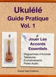 Icon image Ukulele Guide Pratique Vol. 1: Jouer Les Accords Essentiels