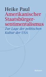 Icon image Amerikanischer Staatsbürgersentimentalismus: Zur Lage der politischen Kultur der USA