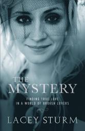 Icon image The Mystery: Finding True Love in a World of Broken Lovers