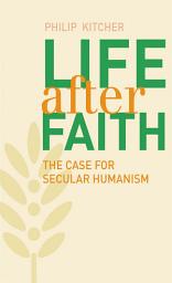 Icon image Life After Faith: The Case for Secular Humanism