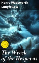 Icon image The Wreck of the Hesperus: Enriched edition. A Haunting Tale of Shipwreck and Tragedy