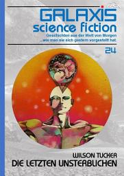 Icon image GALAXIS SCIENCE FICTION, Band 24: DIE LETZTEN UNSTERBLICHEN: Geschichten aus der Welt von Morgen - wie man sie sich gestern vorgestellt hat.