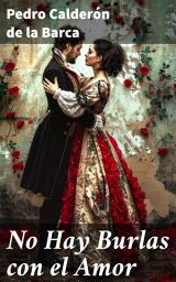Icon image No Hay Burlas con el Amor: Pasiones entrelazadas en el laberinto del amor y la venganza