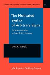 Icon image The Motivated Syntax of Arbitrary Signs: Cognitive constraints on Spanish clitic clustering