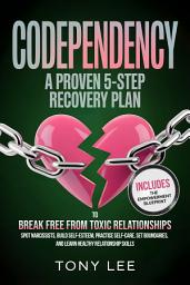 Icon image Codependency: A Proven 5-Step Recovery Plan to Break Free from Toxic Relationships, Spot Narcissists, Build Self-Esteem, Practice Self-Care, Set Boundaries, and Learn Healthy Relationship Skills