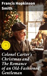 Icon image Colonel Carter's Christmas and The Romance of an Old-Fashioned Gentleman: Enriched edition. A Southern Tale of Tradition, Romance, and Nostalgia