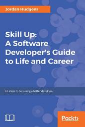 Icon image Skill Up: A Software Developer's Guide to Life and Career: 65 steps to becoming a better developer