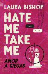 Icon image Hate Me, Take Me. Amor a ciegas