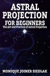 Icon image Astral Projection: for Beginners