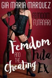 Icon image Femdom Futa and the Cheating Ex: Femdom Futanari