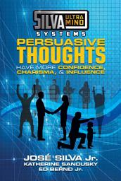 Icon image Silva Ultramind Systems Persuasive Thoughts: Have More Confidence, Charisma, & Influence