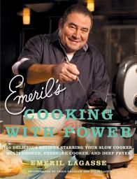 Icon image Emeril's Cooking with Power: 100 Delicious Recipes Starring Your Slow Cooker, Multi Cooker, Pressure Cooker, and Deep Fryer