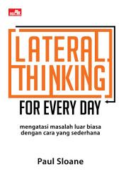 Icon image Lateral Thinking for Every Day: Mengatasi Masalah Luar Biasa dengan Cara yang Sederhana