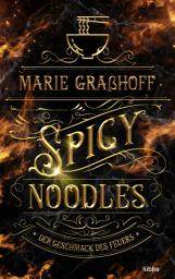Icon image Spicy Noodles – Der Geschmack des Feuers: Roman. »Marie Graßhoff ist eine Meisterin der Worte. Hat mich von Seite eins an gepackt.« ANABELLE STEHL