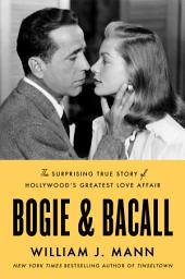 Icon image Bogie & Bacall: The Surprising True Story of Hollywood’s Greatest Love Affair