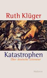 Icon image Katastrophen: Über deutsche Literatur