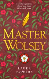 Icon image Master Wolsey: A Historical Novel of the Tudor Court