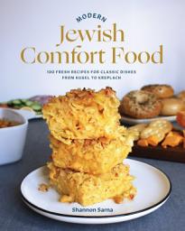 Icon image Modern Jewish Comfort Food: 100 Fresh Recipes for Classic Dishes from Kugel to Kreplach