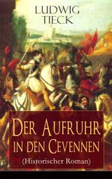 Icon image Der Aufruhr in den Cevennen (Historischer Roman): Hugenottenkriege - Eiserner Kampf protestantischer Bauern um Glaubensfreiheit
