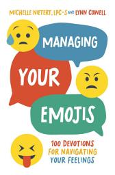 Icon image Managing Your Emojis: 100 Devotions for Navigating Your Feelings