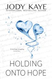 Icon image Holding Onto Hope: A Marriage in Crisis, Infertility Romance