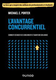 Icon image L'avantage concurrentiel: Comment devancer ses concurrents et maintenir son avance